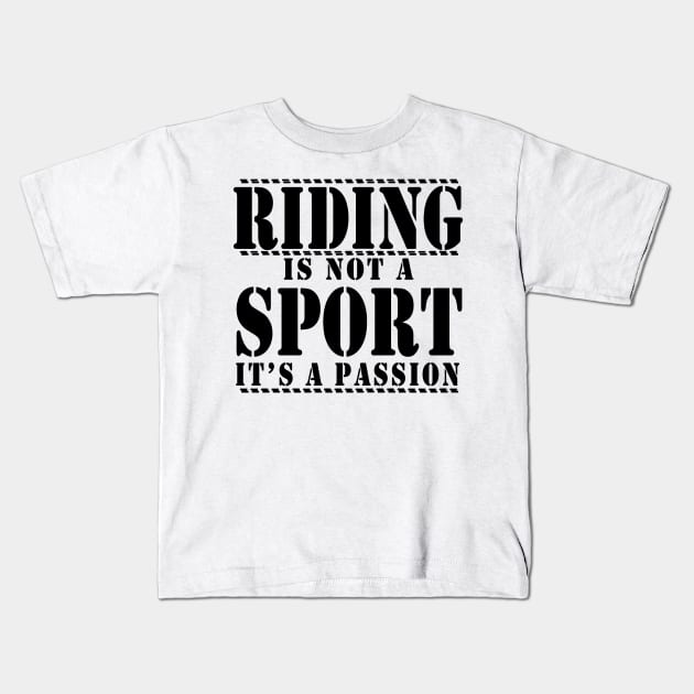 Riding Is Not A Sport It's A Passion Kids T-Shirt by CuteSyifas93